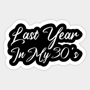 Last Year In My 30s Sticker